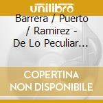 Barrera / Puerto / Ramirez - De Lo Peculiar Trio cd musicale