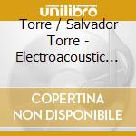 Torre / Salvador Torre - Electroacoustic Works 1 & 2 (2 Cd) cd musicale