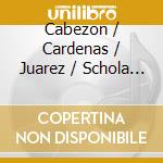 Cabezon / Cardenas / Juarez / Schola Cantorum De - Baroque Mexico 3 cd