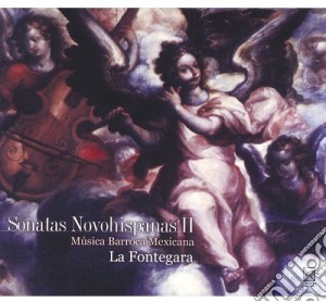 Sonatas Novohispanas 2: Mexican Baroque Music cd musicale di Fontegara / Puchinger / Locatelli / Anon