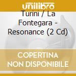 Turini / La Fontegara - Resonance (2 Cd) cd