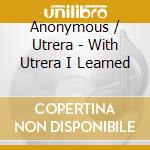 Anonymous / Utrera - With Utrera I Learned cd