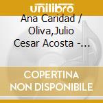 Ana Caridad / Oliva,Julio Cesar Acosta - Que Bonita Es Mi Tierra cd musicale