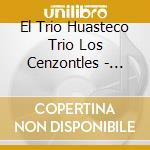 El Trio Huasteco  Trio Los Cenzontles - Huapango! (Recorded By E. Thomas Stanford) cd