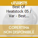 Best Of Heatstock 05 / Var - Best Of Heatstock 05 / Var cd musicale
