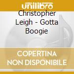 Christopher Leigh - Gotta Boogie cd