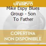 Mike Espy Blues Group - Son To Father cd