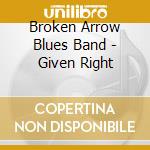 Broken Arrow Blues Band - Given Right cd