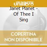 Janet Planet - Of Thee I Sing cd