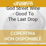 God Street Wine - Good To The Last Drop cd