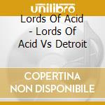 Lords Of Acid - Lords Of Acid Vs Detroit cd musicale di Lords Of Acid