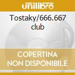 Tostaky/666.667 club cd