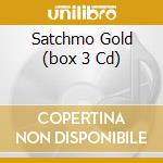 Satchmo Gold (box 3 Cd) cd musicale di Louis Armstrong
