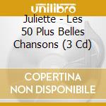 Juliette - Les 50 Plus Belles Chansons (3 Cd) cd