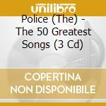 Police (The) - The 50 Greatest Songs (3 Cd)
