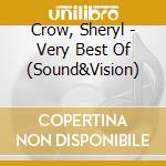 Crow, Sheryl - Very Best Of (Sound&Vision) cd musicale di Crow, Sheryl