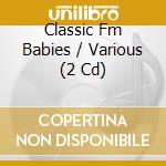 Classic Fm Babies / Various (2 Cd) cd