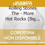 Rolling Stones The - More Hot Rocks (Big Hits & Faz cd