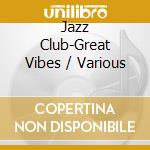 Jazz Club-Great Vibes / Various cd