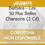 Barbara - Les 50 Plus Belles Chansons (3 Cd) cd