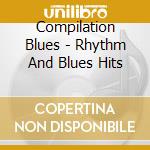 Compilation Blues - Rhythm And Blues Hits cd musicale di Compilation Blues