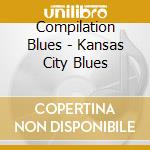 Compilation Blues - Kansas City Blues cd musicale di Compilation Blues
