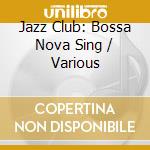 Jazz Club: Bossa Nova Sing / Various cd
