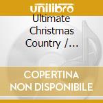 Ultimate Christmas Country / Various cd musicale