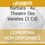 Barbara - Au Theatre Des Varietes (2 Cd) cd