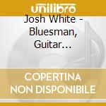 Josh White - Bluesman, Guitar Evangelist, Folksinger cd
