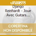 Django Reinhardt - Joue Avec Guitars Unlimited cd musicale di Django Reinhardt