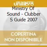 Ministry Of Sound - Clubber S Guide 2007 cd musicale di Ministry Of Sound