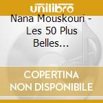 Nana Mouskouri - Les 50 Plus Belles Chansons De Nana (3 Cd) cd musicale di Mouskouri, Nana
