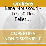Nana Mouskouri - Les 50 Plus Belles Chansons De Nana (3 Cd) cd