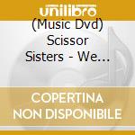 (Music Dvd) Scissor Sisters - We Are Scissor Sisters And So Are You cd