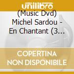 (Music Dvd) Michel Sardou - En Chantant (3 Dvd) cd