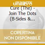 Cure (The) - Join The Dots (B-Sides & Rarities 1978>2001 The Fiction Years) (4 Cd) cd musicale di CURE