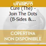 Cure (The) - Join The Dots (B-Sides & Rarities 1978>2001 The Fiction Years) (4 Cd) cd