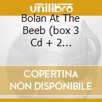 Bolan At The Beeb (box 3 Cd + 2 Inediti) cd