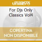 For Djs Only Classics Vol4 cd