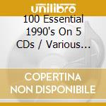 100 Essential 1990's On 5 CDs / Various (5 Cd) cd