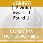 (LP Vinile) Axwell - I Found U vinile