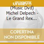 (Music Dvd) Michel Delpech - Le Grand Rex 2007 cd musicale