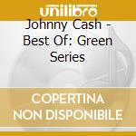 Johnny Cash - Best Of: Green Series cd musicale di Johnny Cash