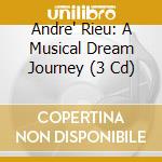 Andre' Rieu: A Musical Dream Journey (3 Cd) cd