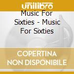 Music For Sixties - Music For Sixties cd