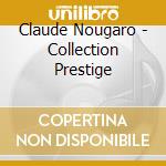 Claude Nougaro - Collection Prestige cd musicale di Claude Nougaro