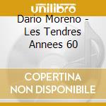 Dario Moreno - Les Tendres Annees 60 cd musicale di Dario Moreno