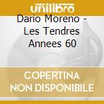 Dario Moreno - Les Tendres Annees 60 cd