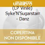 (LP Vinile) Syke'N'Sugarstarr - Danz vinile
